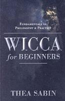 Wicca for Beginners: Fundamentals of Philosophy and Practice - Thea Sabin - cover