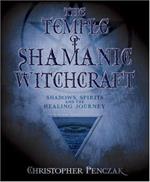 The Temple of Shamanic Witchcraft: Shadows, Spirits and the Healing Journey