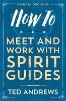 How To Meet and Work with Spirit Guides - Ted Andrews - cover