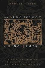 The Demonology of King James: Includes the Original Text of Daemonologie and News from Scotland