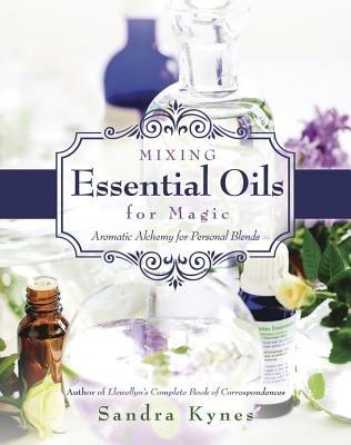 Mixing Essential Oils for Magic: Aromatic Alchemy for Personal Blends - Sandra Kynes - cover