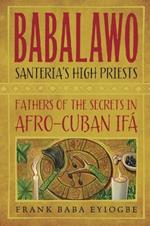 Babalawo, Santeria's High Priests: Fathers of the Secrets in Afro-Cuban IFA