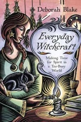 Everyday Witchcraft: Making Time for Spirit in a Too-Busy World - Deborah Blake - cover