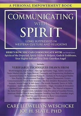 Communicating with Spirit: Here's How You Can Communicate (and Benefit From) Spirits of the Departed, Spirit Guides & Helpers, Gods & Goddesses, Your Higher Self and Your Holy Guardian Angel - Carl Llewellyn Weschcke,Joe H Slate - cover