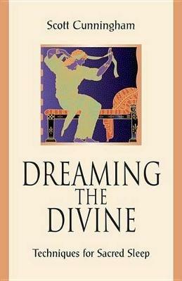 Dreaming the Divine: Techniques for Sacred Sleep - Scott Cunningham - cover