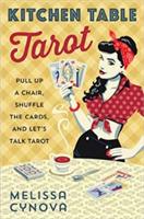 Kitchen Table Tarot: Pull Up a Chair, Shuffle the Cards, and Let's Talk Tarot - Melissa Cynova - cover