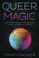 Queer Magic: LGBT+ Spirituality and Culture from Around theWorld