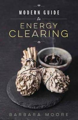 Modern Guide to Energy Clearing - Barbara Moore - cover