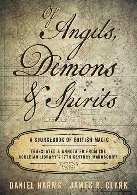 Of Angels, Demons and Spirits: A Sourcebook of British Magic - Daniel Harms,James R. Clark - cover