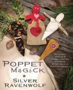 Poppet Magick: Patterns, Spells and Formulas for Poppets, Spirit Dolls and Magickal Animals