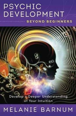 Psychic Development Beyond Beginners: Develop a Deeper Understanding of Your Intuition - Melanie Barnum - cover