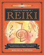 Llewellyn's Complete Book of Reiki: Your Comprehensive Guide to a Holistic Hands-On Healing Technique for Balance and Wellness