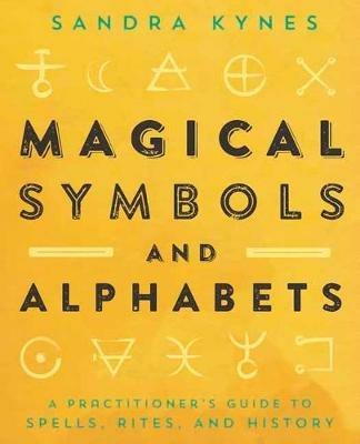 Magical Symbols and Alphabets: A Practitioner's Guide to Spells, Rites, and History - Sandra Kynes - cover