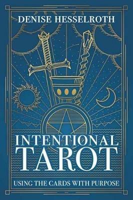 Intentional Tarot: Using the Cards with Purpose - Denise Hesselroth - cover