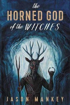 The Horned God of the Witches - Jason Mankey - cover