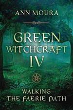 Green Witchcraft IV: Walking the Faerie Path