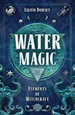 Water Magic: Elements of Witchcraft - Lilith Dorsey - cover