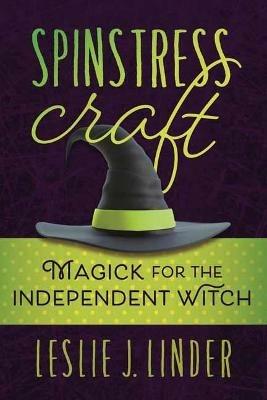 Spinstress Craft: Magick for the Independent Witch - Leslie J. Linder - cover