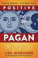 Positive Pagan: Staying Upbeat in an Offbeat World