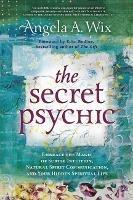 The Secret Psychic: Embrace the Magic of Subtle Intuition, Natural Spirit Communication, and Your Hidden Spiritual Life