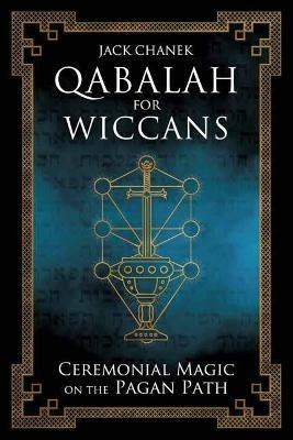 Qabalah for Wiccans: Ceremonial Magic on the Pagan Path - Jack Chanek - cover