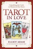 Tarot in Love: Consulting the Cards in Matters of the Heart - Elliot Adam - cover