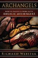 Archangels: How to Invoke & Work with Angelic Messengers - Richard Webster - cover