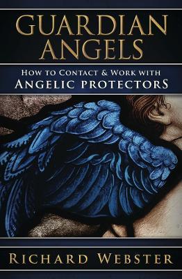 Guardian Angels: How to Contact & Work with Angelic Protectors - Richard Webster - cover