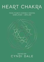 Heart Chakra: Your Fourth Energy Center Simplified and Applied