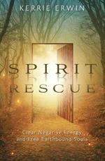 Spirit Rescue: Clear Negative Energy and Free Earthbound Souls