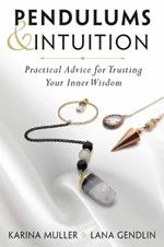 Pendulums & Intuition: Practical Advice for Trusting Your Inner Wisdom