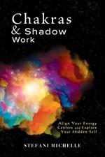 Chakras & Shadow Work: Align Your Energy Centers and Explore Your Hidden Self