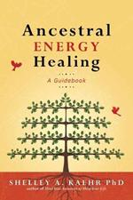 Ancestral Energy Healing: A Guidebook