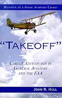 Takeoff: Career Adventures in General Aviation and the FAA: Memoirs of a Great Aviation Career