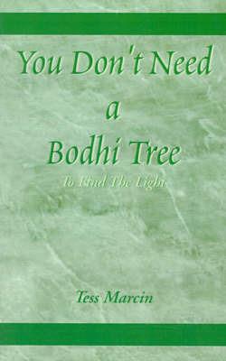 You Don't Need a Bodhi Tree: To Find the Light - Tess Marcin - cover