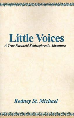 Little Voices: A True Paranoid Schizophrenic Adventure - Rodney St Michael - cover