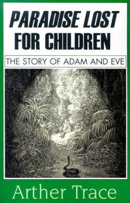 Paradise Lost for Children: The Story of Adam and Eve - Arther Trace - cover