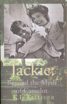 Jackie: Beyond the Myth of Camelot: A Passion for Artists & Authors - K L Kelleher - cover