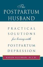 The Postpartum Husband: Practical Solutions for Living with Postpartum Depression