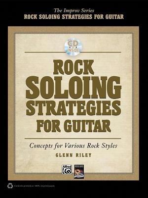 Rock Soloing Strategies for Guitar: Concepts for Various Rock Styles - Glenn Riley - cover