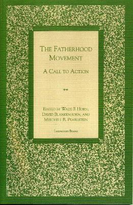 The Fatherhood Movement: A Call to Action - Wade F. Horn,David Blankenhorn,Mitchell B. Pearlstein - cover