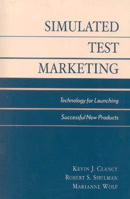 Simulated Test Marketing: Technology for Launching Successful New Products - Kevin J. Clancy,Peter C. Krieg,Marianne McGarry Wolf - cover