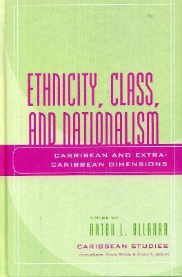 Ethnicity, Class, and Nationalism: Caribbean and Extra-Caribbean Dimensions - cover