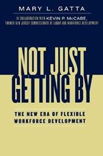 Not Just Getting By: The New Era of Flexible Workforce Development