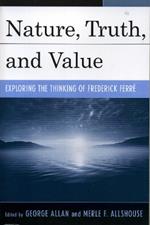 Nature, Truth, and Value: Exploring the Thinking of Frederick FerrZ