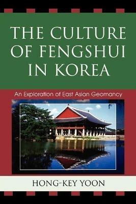 The Culture of Fengshui in Korea: An Exploration of East Asian Geomancy - Hong-Key Yoon - cover