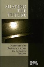 Shaping the Future: Nietzsche's New Regime of the Soul and Its Ascetic Practices