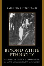 Beyond White Ethnicity: Developing a Sociological Understanding of Native American Identity Reclamation