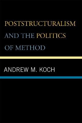 Poststructuralism and the Politics of Method - Andrew M. Koch - cover