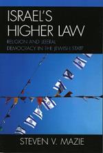 Israel's Higher Law: Religion and Liberal Democracy in the Jewish State